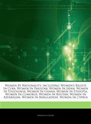 Articles On Women By Nationality, including Women's Rights In Cuba, Women In Pakistan, Women In Japan, Women In Yugoslavia, Women In Ghana, Women In Ethiopia, Women In Comoros, Women In Bhutan, Women In Azerbaijan, Women In Bangladesh,1243295260,9781243295262