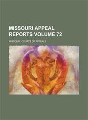 Missouri Appeal Reports Volume 72,1130510948,9781130510942