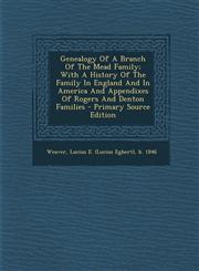 Genealogy of a Branch of the Mead Family; With a History of the Family in England and in America and Appendixes of Rogers and Denton Families - Primar,1294615564,9781294615569