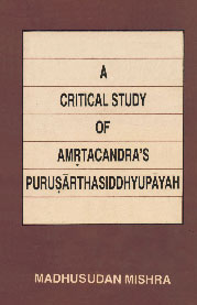 A Critical Study of Amrtacandra's Purusarthasiddhyupayah 1st Published,8185094551,9788185094557