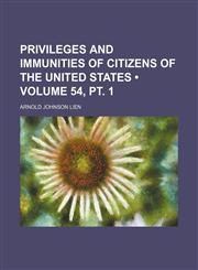 Privileges and Immunities of Citizens of the United States (Volume 54, pt. 1),1151004944,9781151004949