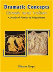 Dramatic Concepts, Greek and Indian A Study of the Poetics and the Natyasastra 3rd Impression,8124600252,9788124600252