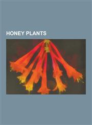 Honey Plants Almond, Sunflower, Clover, Thyme, Buckwheat, Melissa Officinalis, Sisal, Japanese Knotweed, Eucalyptus Marginata, Lept,1230537724,9781230537726