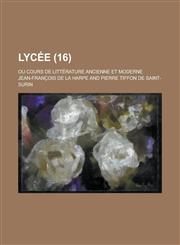Lycee; Ou Cours de Litterature Ancienne Et Moderne (16 ),123621823X,9781236218230