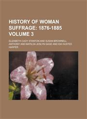 History of Woman Suffrage Volume 3,1150001321,9781150001321