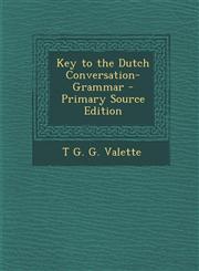 Key to the Dutch Conversation-Grammar - Primary Source Edition,1295436191,9781295436194