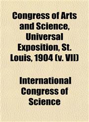 Congress of Arts and Science, Universal Exposition, St. Louis, 1904 (v. VII),1153371162,9781153371162
