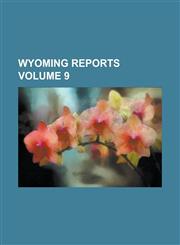 Wyoming reports Volume 9,1236861809,9781236861801