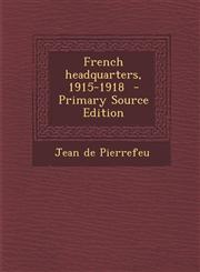 French headquarters, 1915-1918  - Primary Source Edition,129577383X,9781295773831