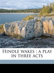 Hindle wakes a play in three acts,1177262282,9781177262286