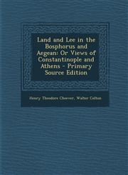 Land and Lee in the Bosphorus and Aegean Or Views of Constantinople and Athens,1287457525,9781287457527