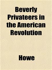 Beverly Privateers in the American Revolution,1153357828,9781153357821