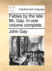 Fables by the late Mr. Gay. In one volume complete.,117047053X,9781170470534