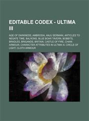 Editable Codex - Ultima III Age of Darkness, Ambrosia, Anju Sermani, Articles to Negate Time, Balrons, Blue Boar Tavern, Bobbits, Bradles, Brigands, Britain, Castle of Fire, Chain Armour, Character Attributes in Ultima III, Circle of Light, Cloth Armour,,1234746646,9781234746643