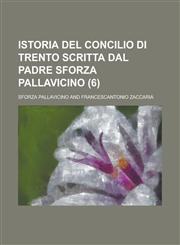 Istoria del Concilio Di Trento Scritta Dal Padre Sforza Pallavicino (6),1234865327,9781234865320