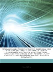 Articles On Iraqi Armenians, including Calouste Gulbenkian, Silva Shahakian, Ara Darzi, Baron Darzi Of Denham, Armenians In Iraq, Torkom Manoogian, Jirair Hovnanian, Louis CheikhÃ´, Shant Kenderian, Hagop Hagopian, Kevork Hovnanian,1243061618,9781243061614