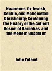 Nazarenus, Or, Jewish, Gentile, and Mahometan Christianity; Containing the History of the Antient Gospel of Barnabas, and the Modern Gospel of,1152435132,9781152435131