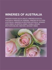 Wineries of Australia Wineries in New South Wales, Wineries in South Australia, Wineries in Tasmania, Wineries in Victoria (Australia), Wineries in Western Australia, Howard Park Wines, De Bortoli Wines, Tahbilk,1158012519,9781158012510