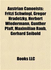 Austrian Canoeist Introduction Fritzi Schwingl, Gregor Hradetzky, Herbert Wiedermann, Günther Pfaff, Maximilian Raub, Gerhard Seibold,1155426592,9781155426594