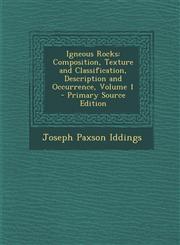 Igneous Rocks Composition, Texture and Classification, Description and Occurrence, Volume 1 - Primary Source Edition,129366555X,9781293665558