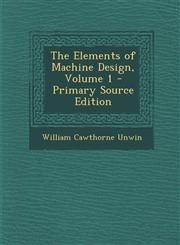 Elements of Machine Design, Volume 1,1289429391,9781289429393