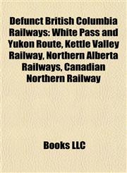 Defunct British Columbia Railways White Pass and Yukon Route,115643887X,9781156438879