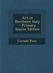 Art in Northern Italy - Primary Source Edition,1294655094,9781294655091