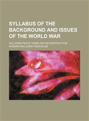 Syllabus of the background and issues of the world war; including peace terms and reconstruction,1151329037,9781151329035