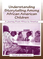 Understanding Storytelling Among African American Children A Journey from Africa to America,0805834079,9780805834079