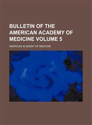 Bulletin of the American Academy of Medicine Volume 5,1153966433,9781153966436