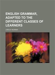 English Grammar, Adapted to the Different Classes of Learners,1459043987,9781459043985