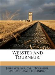 Webster and Tourneur;,1178293653,9781178293654