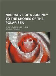Narrative of a Journey to the Shores of the Polar Sea; In the Years 1819, 20, 21, & 22,1150577762,9781150577765