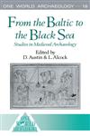 From the Baltic to the Black Sea: Studies in Medieval Archaeology (One World Archaeology),0044451199,9780044451198