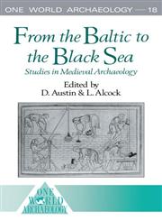 From the Baltic to the Black Sea: Studies in Medieval Archaeology (One World Archaeology),0044451199,9780044451198