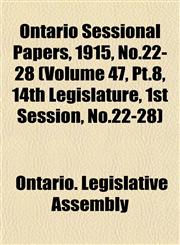 Ontario Sessional Papers, 1915, No.22-28 (Volume 47, Pt.8, 14th Legislature, 1st Session, No.22-28),1153046520,9781153046527