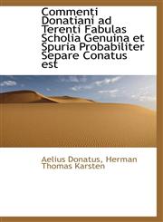 Commenti Donatiani ad Terenti Fabulas Scholia Genuina et Spuria Probabiliter Separe Conatus est,1113661984,9781113661982