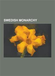 Swedish Monarchy Ancestry of Carl XVI Gustaf of Sweden, Bevare Gud Var Kung, Convention of Moss, Crown of Eric XIV, Duchies in Sweden,,1230614680,9781230614687
