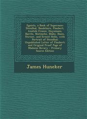 Egoists, a Book of Supermen Stendhal, Baudelaire, Flaubert, Anatole France, Huysmans, Barrès, Nietzsche, Blake, Ibsen, Stirner, and Ernest Hello, with Portrait of Stendhal; Unpublished Letter of Flaubert; and Original Proof Page of Madame Bovary - Primar,1295793660,9781295793662