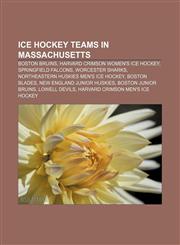 Ice hockey teams in Massachusetts Boston Bruins, Harvard Crimson women's ice hockey, Springfield Falcons, Worcester Sharks,1156502578,9781156502570