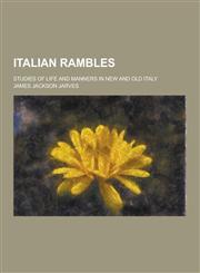 Italian Rambles; Studies of Life and Manners in New and Old Italy,1230382070,9781230382074