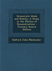 Democratic Ideals and Reality A Study in the Politics of Reconstruction - Primary Source Edition,1295829037,9781295829033