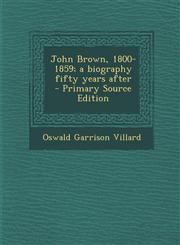 John Brown, 1800-1859; a biography fifty years after  - Primary Source Edition,1295709902,9781295709908