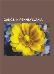 Gangs in Pennsylvania Gangs in Philadelphia, Pennsylvania, Hells Angels, Mara Salvatrucha, Outlaws Motorcycle Club, Philadelphia Crime Famil,1230600906,9781230600901