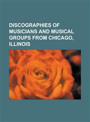 Discographies of Musicians and Musical Groups from Chicago, Illinois Anastacia Discography, Anita O'Day Discography, Chevelle Discography, Chicago Di,1155177568,9781155177564
