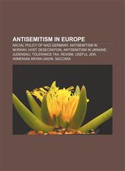 Antisemitism in Europe Racial policy of Nazi Germany, Antisemitism in Norway, Host desecration, Antisemitism in Ukraine, Judensau,1233147226,9781233147229