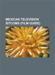 Mexican Television Sitcoms (Film Guide) Ay Maria Que Punteria, Dr. Candido Perez, El Chapulin Colorado, El Chavo del Ocho, La Familia P. Luche, La Ni,1230762043,9781230762043