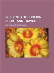 Incidents of Foreign Sport and Travel,1150069546,9781150069543