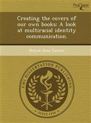 Creating the covers of our own books A look at multiracial identity communication.,1249854121,9781249854128