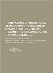 Transactions of the National Association for the Study of Epilepsy and the Care and Treatment of Epileptics at the Annual Meeting; Continued From Vol. 1. 1901. Pl. O.,1151015717,9781151015716